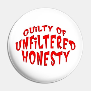 GUILTY OF UNFILTERED HONESTY Pin