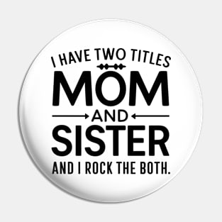 i have tow titles mom and sister and i rock them both Pin