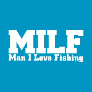 MILF Man I Love Fishing T-Shirt