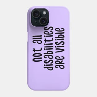 not all disabilities are visible Phone Case