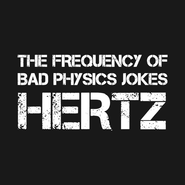 Funny Hertz Frequency Tshirt Physics Teacher Science Gift by nellieuyangela