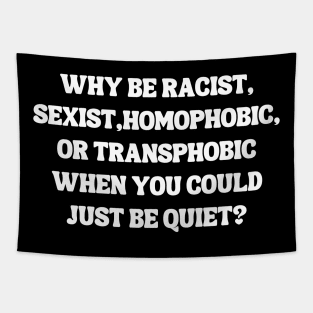 Why Be Racist Sexist Homophobic Tapestry