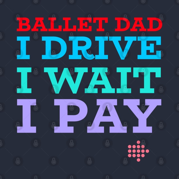 BALLET DAD, DRIVE, WAIT, PAY by MY BOY DOES BALLET