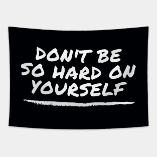 Don't Be So Hard On Yourself - mental health awareness and support Tapestry