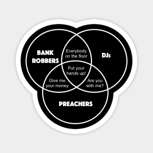 DJ, Bank Robber and Preacher Magnet