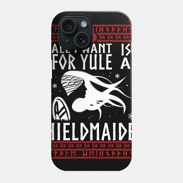 All I Want For Yule IS A SHIELDMAIDEN! Ugly Christmas Sweater Xmas Heathen Gift Idea Phone Case by Frontoni