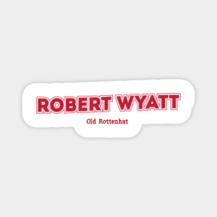 Robert Wyatt, Old Rottenhat Magnet