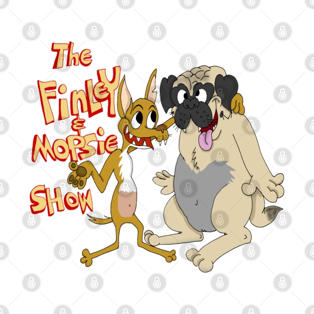 The Finley and Mopsie show by Mr.Nikils