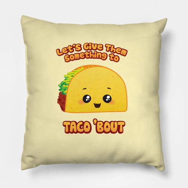 Let's Give 'Em Something To Taco 'Bout Pillow by Heyday Threads