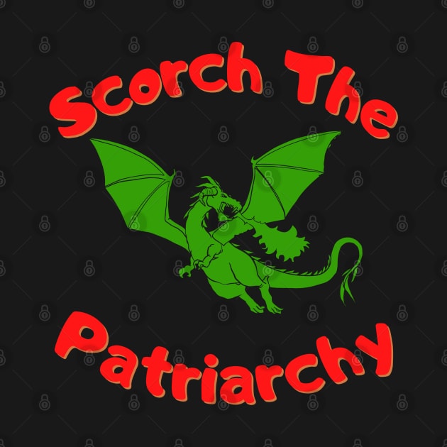 Scorch The Patriarchy by Hoydens R Us