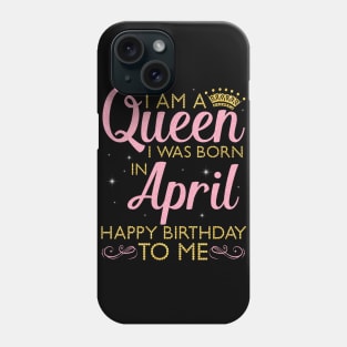 Happy Birthday To Me You Born In April Phone Case