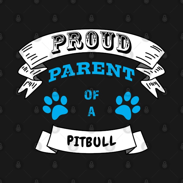 Proud Parent of a Pitbull Partly Distressed Blue Font by Ray Wellman Art