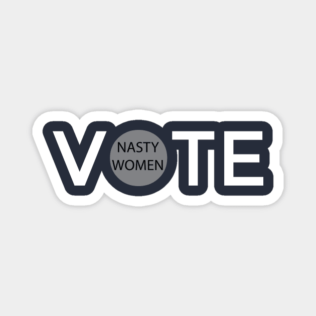 Nasty Women Vote Magnet by Dizzyland