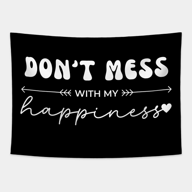 Don't Mess With My Happiness Tapestry by SOS@ddicted