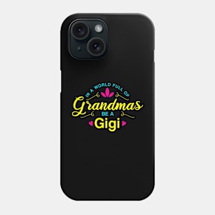 In a world full of Grandmas be a Gigi Phone Case