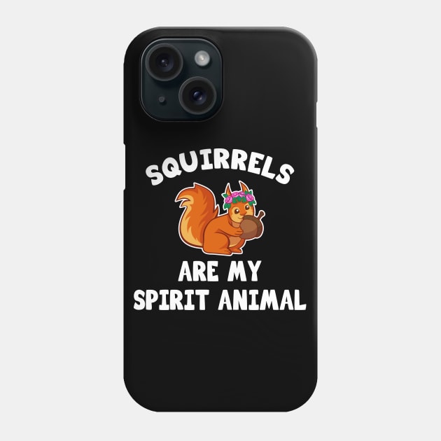 Squirrels are my spirit animal Phone Case by LunaMay