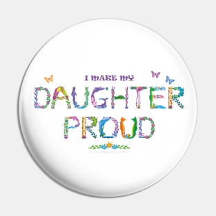 I make my daughter proud - tropical word art Pin