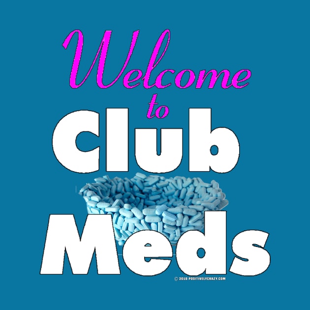 Welcome to Club Meds by PositivelyCrazy