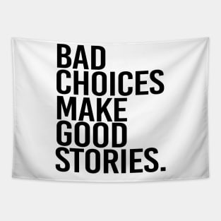 Bad choices make good stories - black text Tapestry