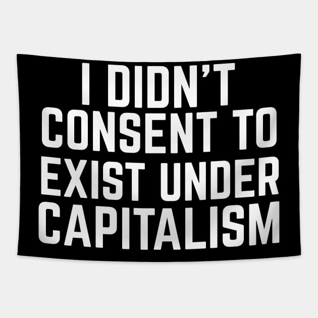 I didn't consent to exist under capitalism Tapestry by Sunshine&Revolt