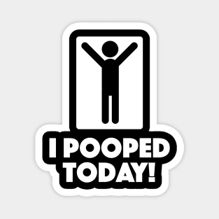 I Pooped Today Magnet