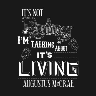 It's Dying I'm Talking About It's Living T-Shirt