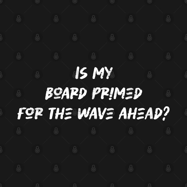 Is my board primed for the wave ahead - Surfing Lover by BenTee