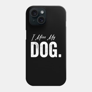 I Miss My Dog Phone Case