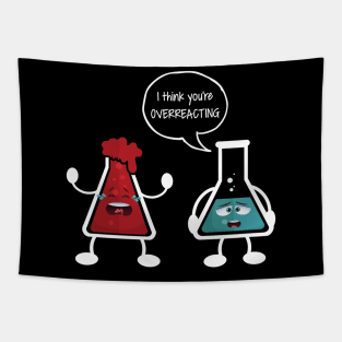 I think you're overreacting - Funny Nerd Chemistry Gift Tapestry