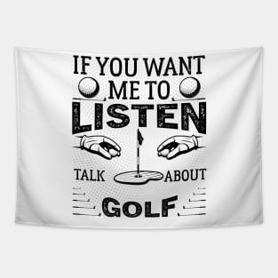 If you want me to listen to you, talk about Golf Funny Golf dad golf Tapestry