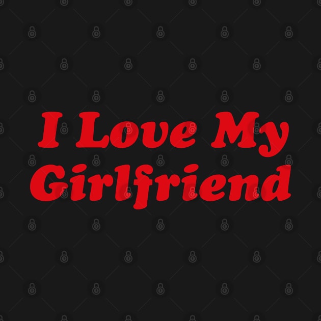 I Love My Girlfriend by Funny Animals Merch