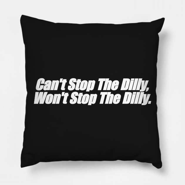 Can't stop the Dilly, won't stop the Dilly Pillow by amitsurti