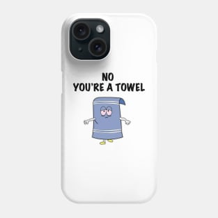 NO YOU'RE A TOWEL Phone Case