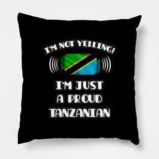 I'm Not Yelling I'm A Proud Tanzanian - Gift for Tanzanian With Roots From Tanzania Pillow