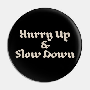 Hurry Up & Slow Down Pin