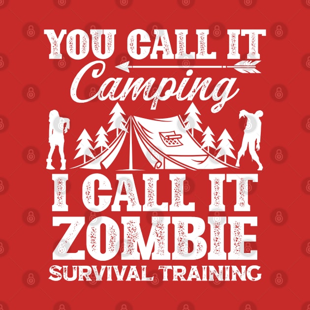 You Call It Camping I Call It Zombie Survival Training (1) by Graficof