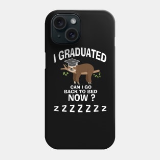 I Graduated Can I Go Back To Bed Now Phone Case