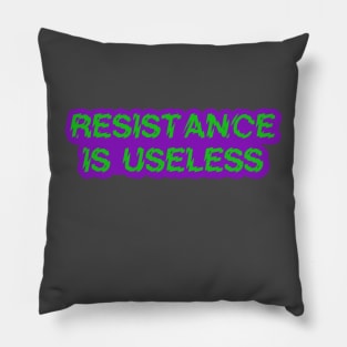 Resistance Is Useless Pillow