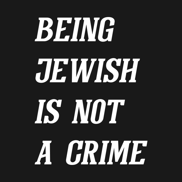 Being Jewish Is Not A Crime (White) by Graograman