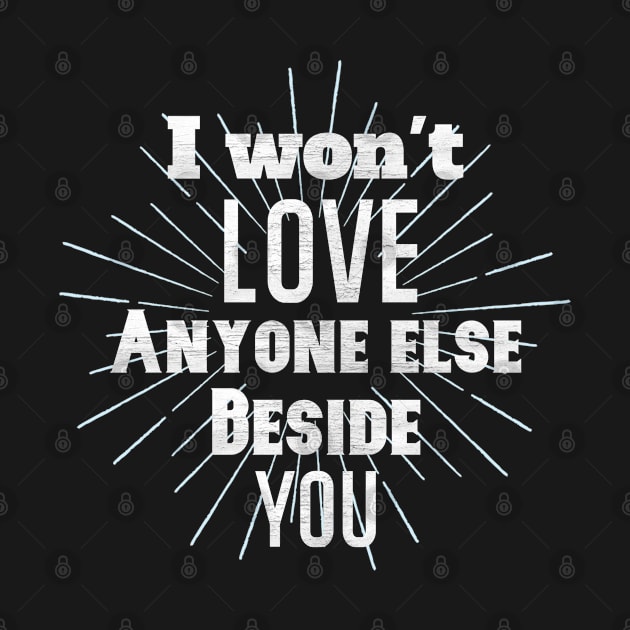 I wont Love anyone else beside you by FIFTY CLOTH