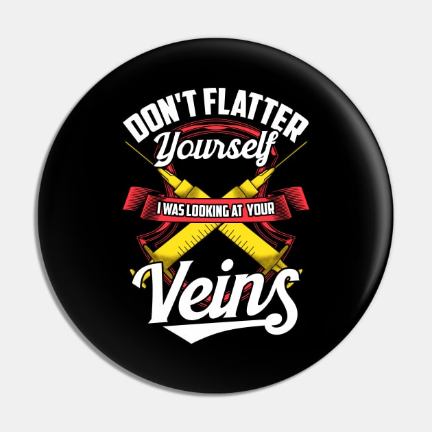 Don't Flatter Yourself I Was Looking At Your Veins Pin by theperfectpresents