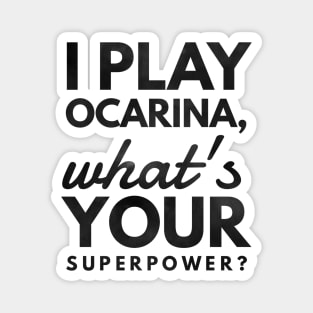 I Play Ocarina What's Your Superpower? Magnet