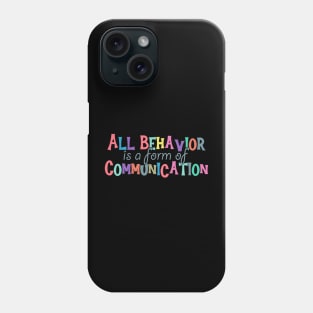 All Behavior Is A Form Of Communication - behavior therapist Phone Case