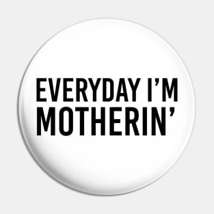 Everyday i'm motherin Pin