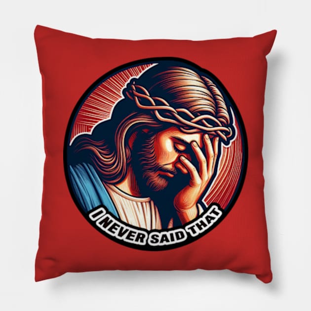 Jesus Never Said That meme Pillow by Plushism