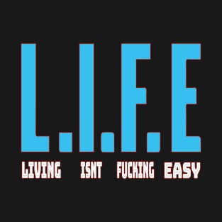 Life Isn't Fucking Easy T-Shirt