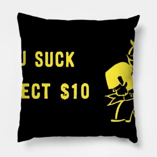 YOU SUCK. COLLECT $10 Pillow