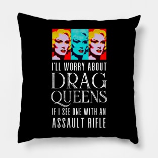 I’ll Worry About Drag Queens If I See One With an Assault Rifle on a Dark Background Pillow