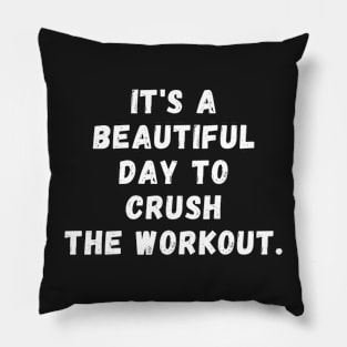 It's a beautiful day to crush the workout Pillow