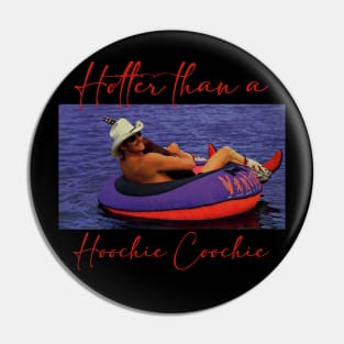 Hotter Than A Hoochie Coochie Funny Pin